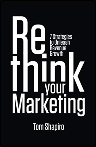 Rethink Your Marketing by Tom Shaprio