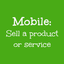 Mobile: Sell a product or service