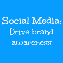 Social Media: Drive brand awareness